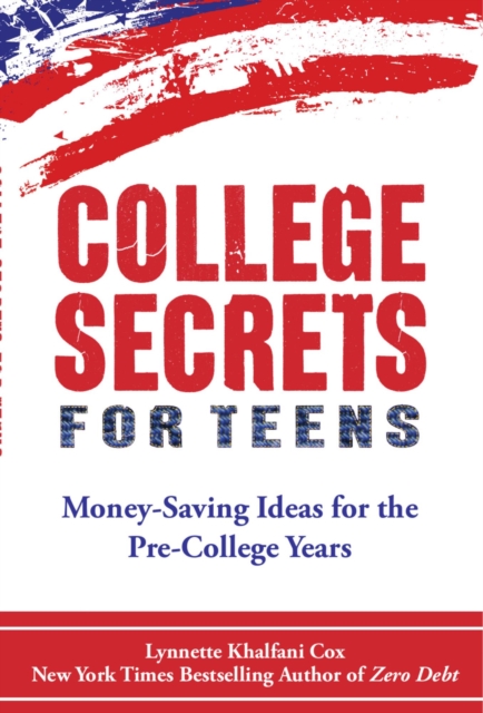 College Secrets for Teens: Money-Saving Ideas for the Pre-College Years