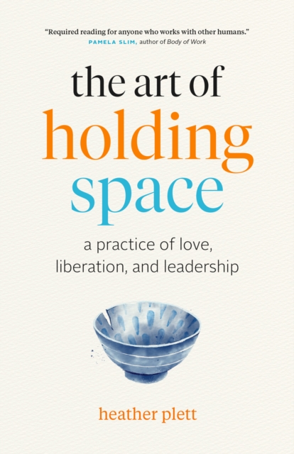 Art of Holding Space: A Practice of Love, Liberation, and Leadership