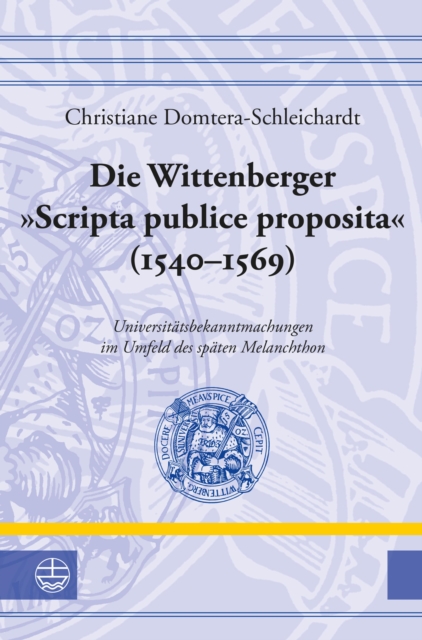 Die Wittenberger "Scripta publice proposita" (1540–1569)
