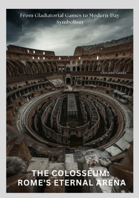 Colosseum:  Rome's Eternal Arena