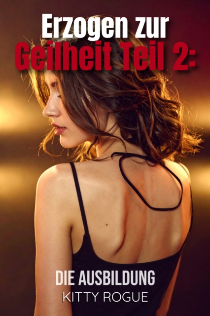 Erzogen zur Geilheit Teil 2: