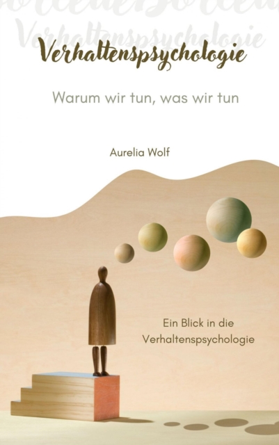 Verhaltenspsychologie - Warum wir tun, was wir tun
