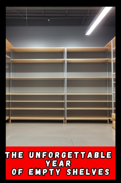 Unforgettable Year of the Empty Shelves: Stories from the 1990s