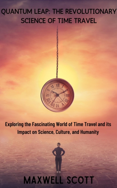 Quantum Leap: The Revolutionary Science of Time Travel