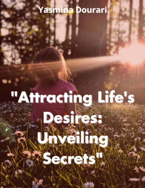 &quote;Attracting Life's Desires: Unveiling Secrets&quote;