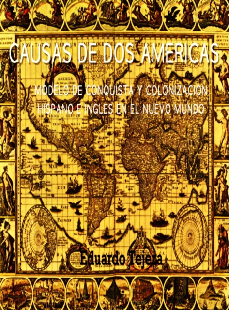 Causas De Dos Americas : Modelo De Conquista Y Colonizacion Hispano E Ingles en el Nuevo Mundo