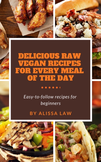 Delicious Raw Vegan Recipes for Every Meal of the Day
