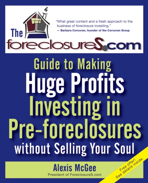 Foreclosures.com Guide to Making Huge Profits Investing in Pre-Foreclosures Without Selling Your Soul