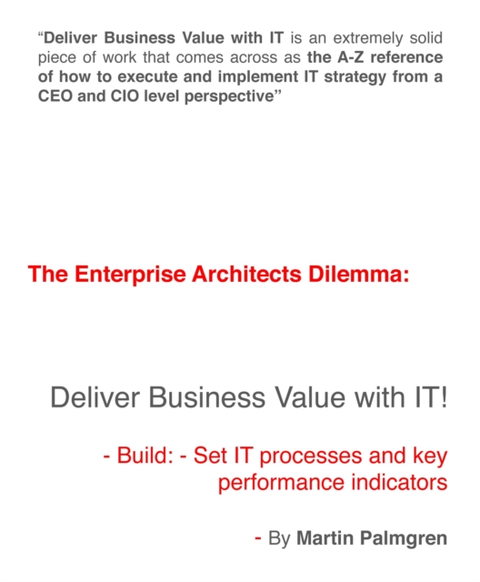 enterprise architects dilemma: Deliver business value with IT! - Build: - Set IT processes and key performance indicators