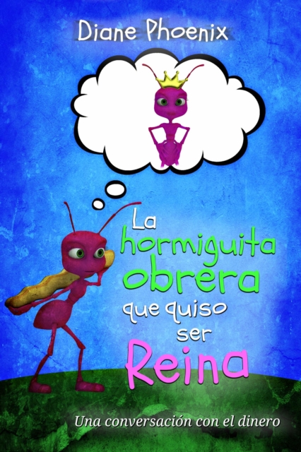 La hormiguita obrera que quiso ser reina: Una conversacion con el dinero