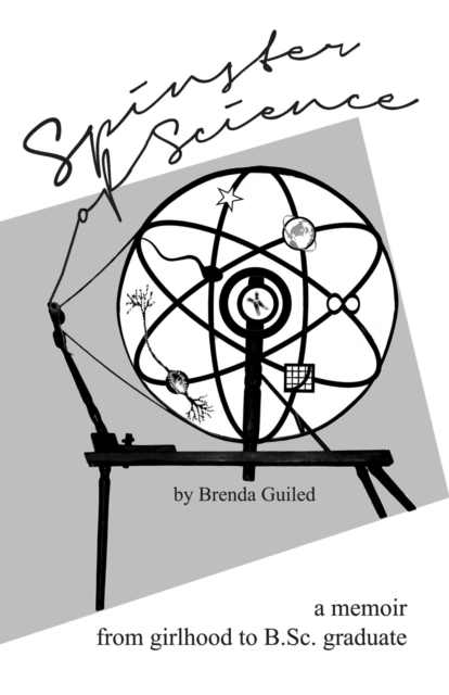 Spinster of Science: A Memoir, From Girlhood To B.Sc. Graduate