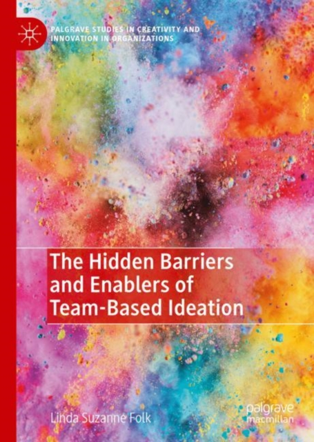 Hidden Barriers and Enablers of Team-Based Ideation