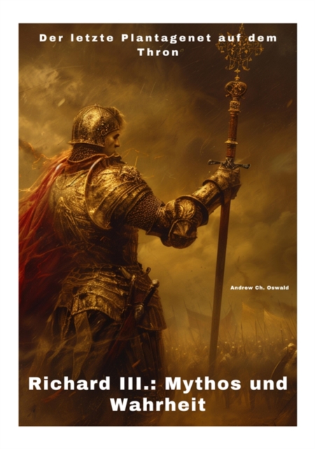 Richard III.: Mythos und Wahrheit