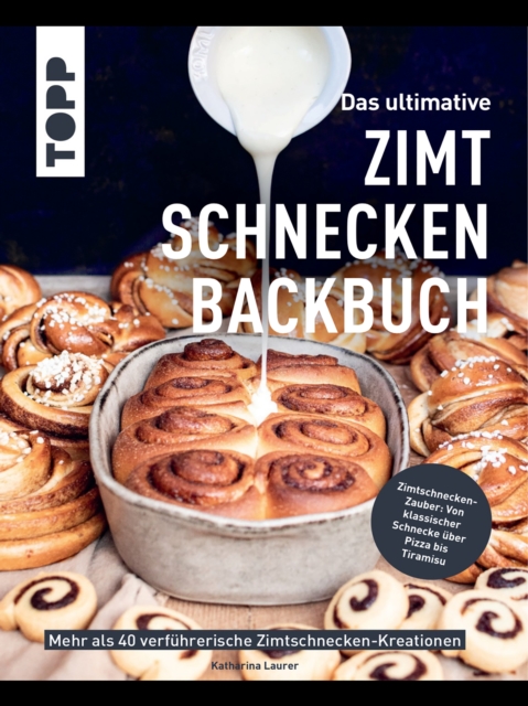Das ultimative Zimtschnecken-Backbuch