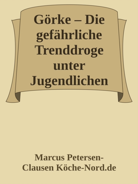 Görke – Die gefährliche Trenddroge unter Jugendlichen