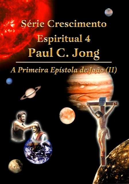 Serie Crescimento Espiritual 4 Paul C. Jong - A Primeira Epistola de Joao (?)