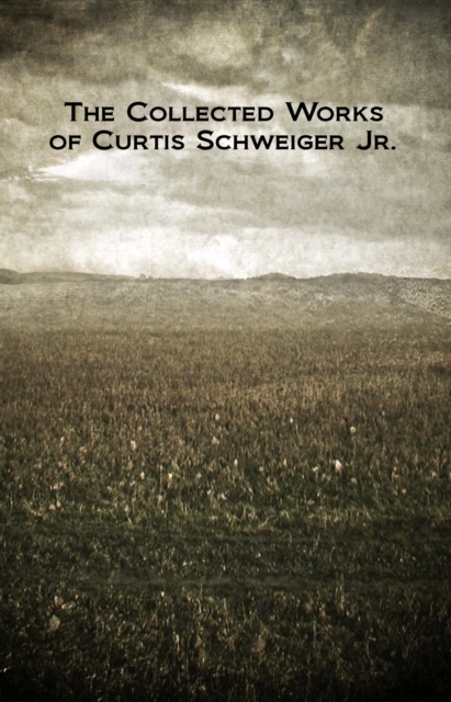 Collected Works of Curtis Schweiger Jr.
