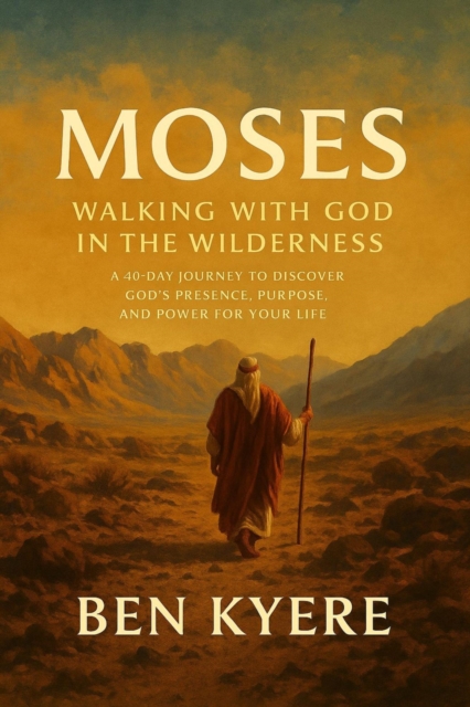 Moses: Walking with God in the Wilderness