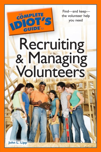 Complete Idiot's Guide to Recruiting and Managing Volunteers