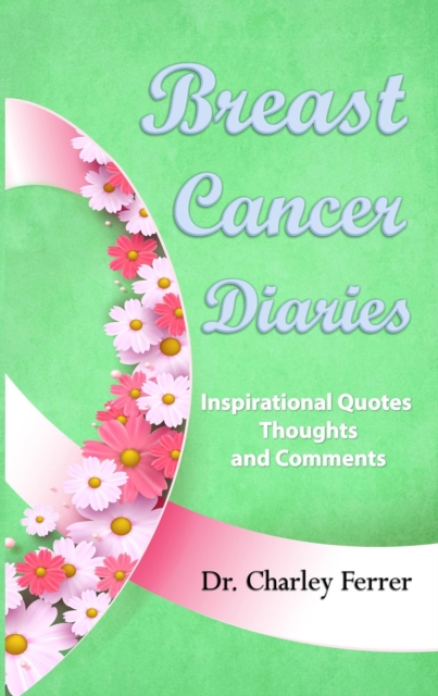 Breast Cancer Diaries Inspirational Quotes, Thoughts and Comments