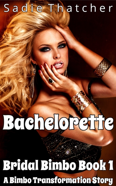Bachelorette: A Bimbo Transformation Story