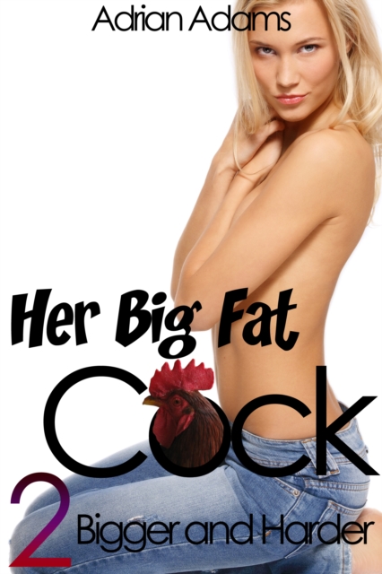 Her Big Fat Cock 2: Bigger and Harder