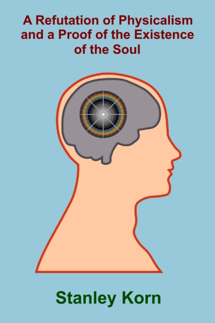 Refutation of Physicalism and a Proof of the Existence of the Soul