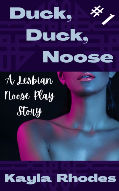 Duck, Duck, Noose #1: A Lesbian Noose Play Story