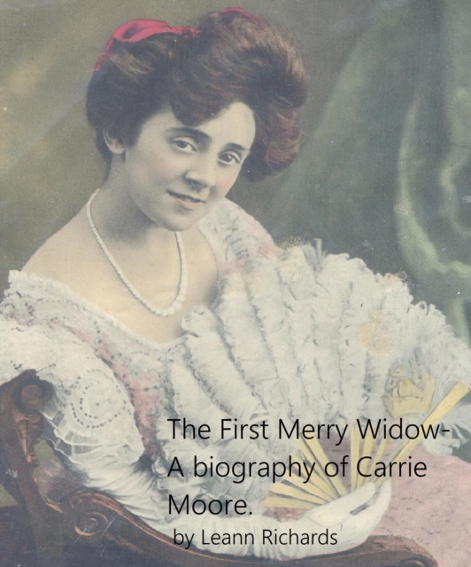 First Merry Widow A Biography of Carrie Moore