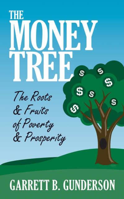 Money Tree: The Roots & Fruits of Poverty & Prosperity