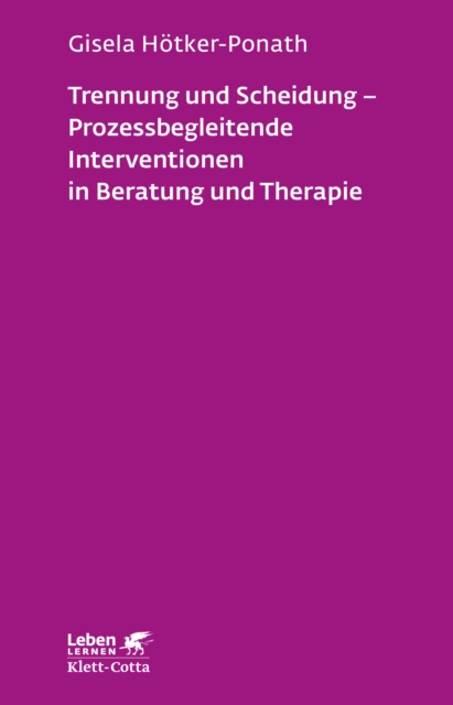 Trennung und Scheidung - Prozessbegleitende Intervention in Beratung und Therapie (Leben Lernen, Bd. 223)