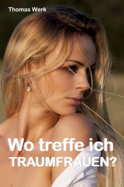 Wo treffe ich Traumfrauen?