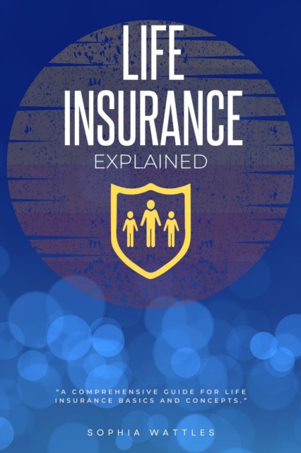 Life Insurance Explained: