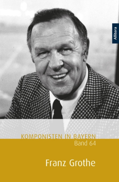 Komponisten in Bayern, Band 64: Franz Grothe