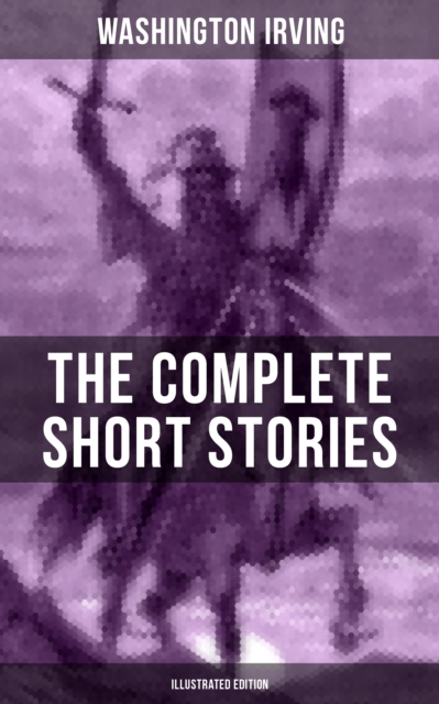 Complete Short Stories of Washington Irving (Illustrated Edition)
