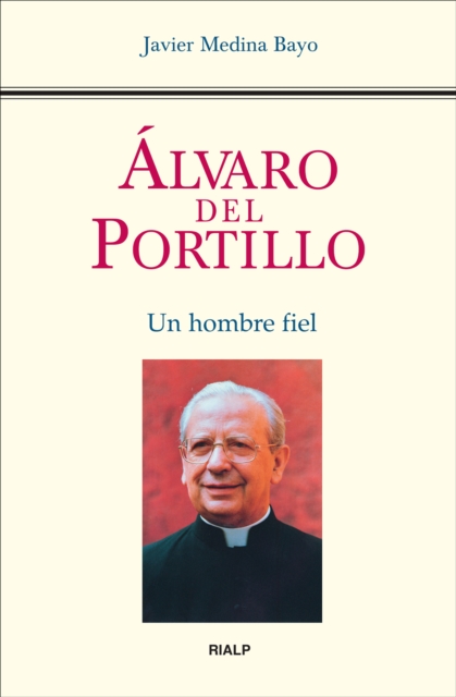Álvaro del Portillo. Un hombre fiel