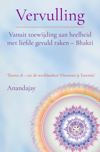 Vervulling: Vanuit toewijding aan heelheid met liefde gevuld raken - Bhakti