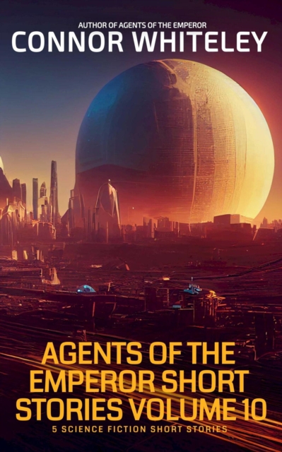 Agents Of The Emperor Short Stories Volume 10: 5 Science Fiction Short Stories