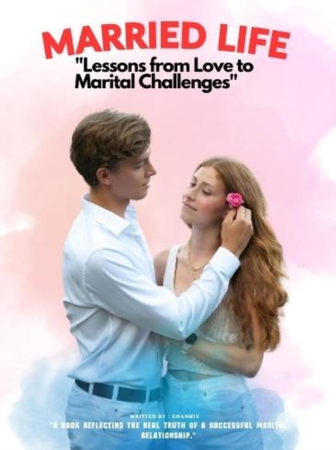 Married Life : &quote;Lessons from Love to Marital Challenges&quote;
