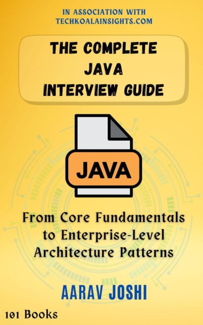Complete Java Interview Guide: From Core Fundamentals to Enterprise-Level Architecture Patterns