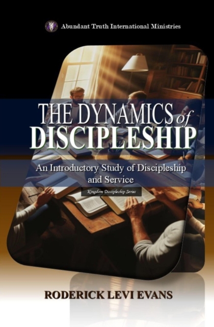 Dynamics of Discipleship: An Introductory Study of Discipleship and Service
