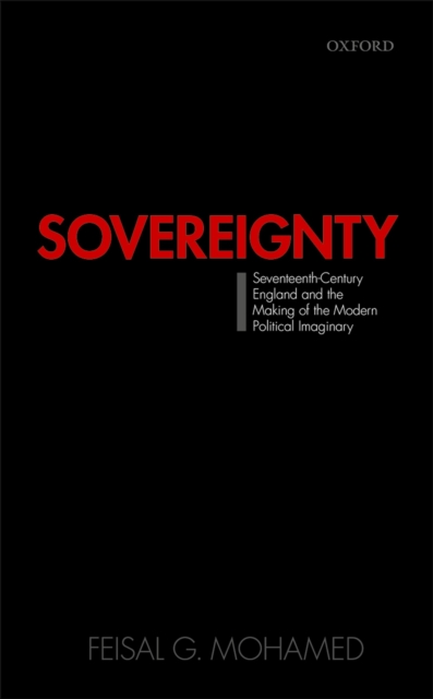 Sovereignty: Seventeenth-Century England and the Making of the Modern Political Imaginary