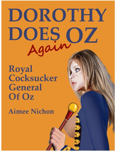 Dorothy Does Oz Again: Royal Cocksucker General of Oz