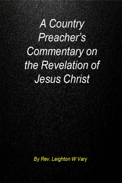 Country Preacher's Commentary on The Revelation of Jesus Christ.