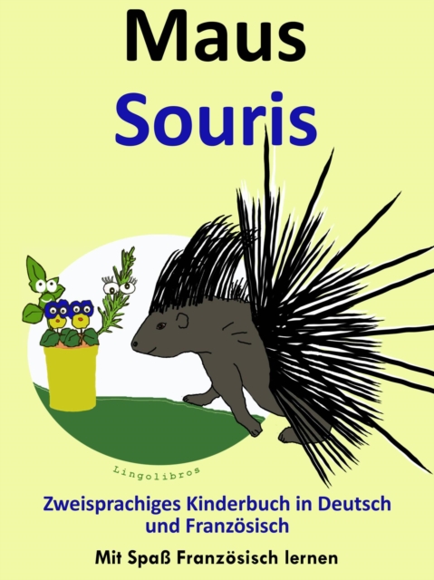 Bilinguales Kinderbuch in Deutsch und Franzosisch: Maus - Souris - Die Serie zum Franzosisch Lernen