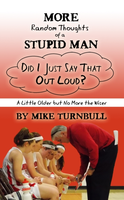 More Random Thoughts of a Stupid Man