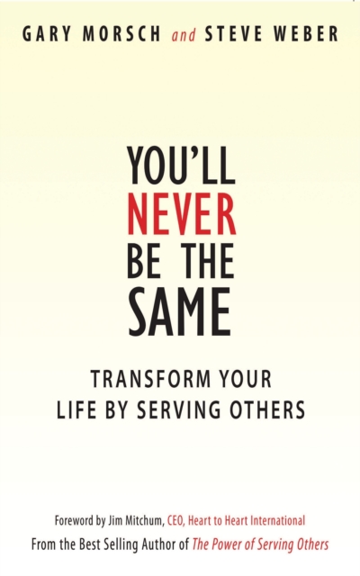 You'll Never Be the Same: Transform Your Life by Serving Others