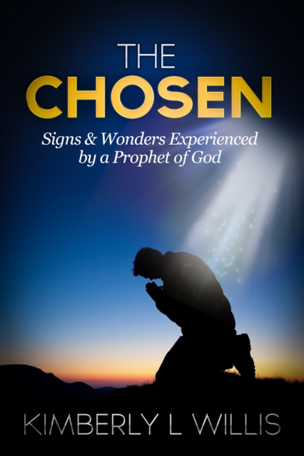 Chosen: Signs & Wonders Experienced by a Prophet of God