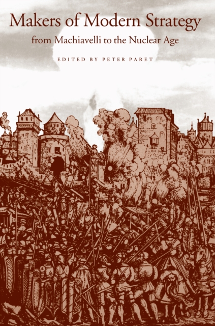 Makers of Modern Strategy from Machiavelli to the Nuclear Age