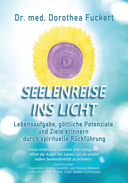 SEELENREISE  INS  LICHT. Lebensaufgabe, göttliche Potenziale und Ziele erinnern durch spirituelle Rückführung
